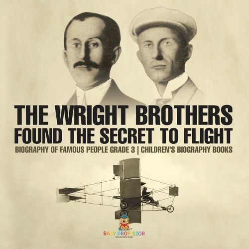 Cover image for The Wright Brothers Found The Secret To Flight - Biography of Famous People Grade 3 Children's Biography Books