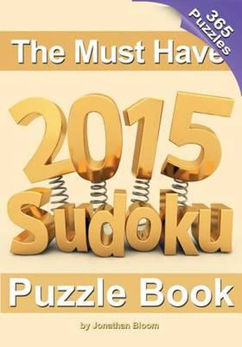 Cover image for The Must Have 2015 Sudoku Puzzle Book: 365 puzzle daily sudoku to challenge you every day of the year. 365 Sudoku Puzzles - 5 difficulty levels (easy to hard)