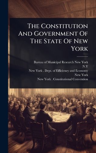 Cover image for The Constitution And Government Of The State Of New York