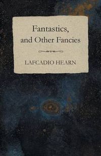 Cover image for Fantastics, and Other Fancies