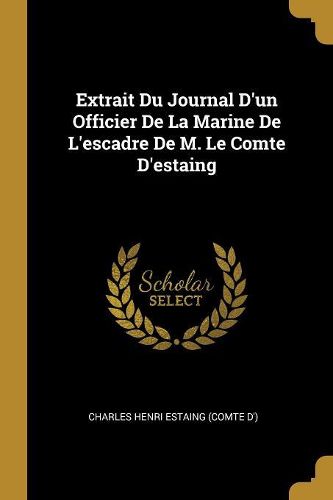 Cover image for Extrait Du Journal D'un Officier De La Marine De L'escadre De M. Le Comte D'estaing