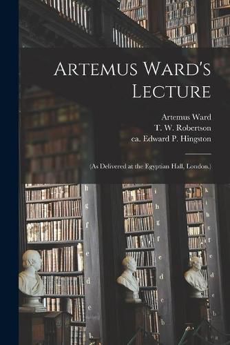 Artemus Ward's Lecture: (As Delivered at the Egyptian Hall, London.)