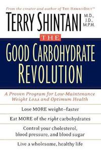 Cover image for The Good Carbohydrate Revolution: A Proven Program for Low-Maintenance Weight Loss and Optimum Health