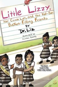 Cover image for Little Lizzy, Her Cousin Lori, and the Not-So-Bucket-Filling Friends