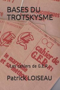 Cover image for Bases Du Trotskysme: - Les cahiers de G.E.R. -