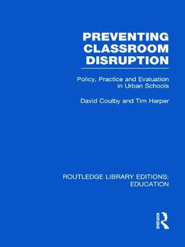 Cover image for Preventing Classroom Disruption (RLE Edu O): Policy, Practice and Evaluation in Urban Schools