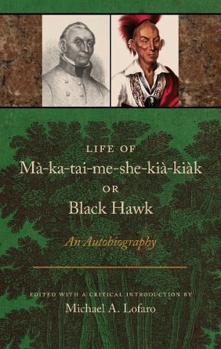 Cover image for Life of Ma-ka-tai-me-she-kia-kiak, or Black Hawk: An Autobiography