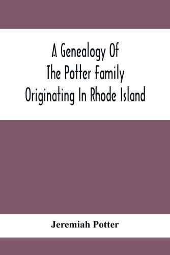 Cover image for A Genealogy Of The Potter Family Originating In Rhode Island