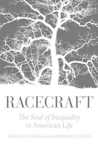 Cover image for Racecraft: The Soul of Inequality in American Life