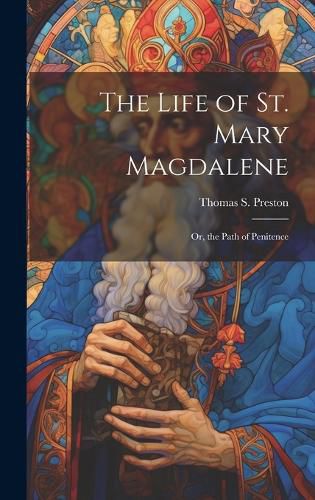 Cover image for The Life of St. Mary Magdalene
