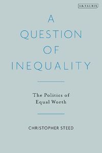 Cover image for A Question of Inequality: The Politics of Equal Worth