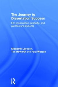 Cover image for The Journey to Dissertation Success: For Construction, Property, and Architecture Students