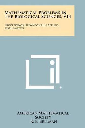 Mathematical Problems in the Biological Sciences, V14: Proceedings of Symposia in Applied Mathematics