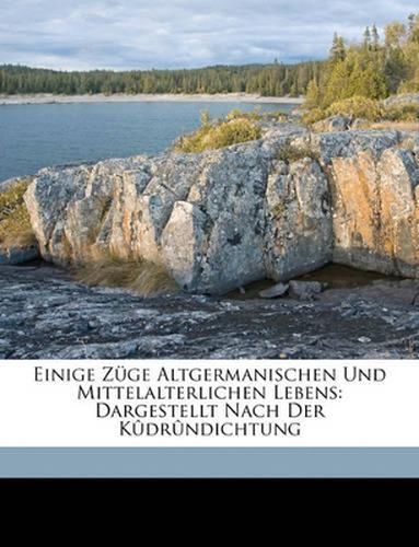 Einige Zge Altgermanischen Und Mittelalterlichen Lebens: Dargestellt Nach Der Kdrndichtung