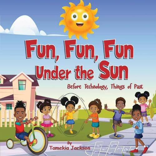 Cover image for Fun, Fun, Fun Under the Sun: Before Technology, Things of Past