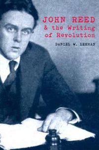 Cover image for John Reed and the Writing of Revolution