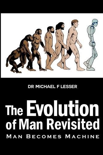 Cover image for The Evolution of Man Revisited: Man Becomes Machine