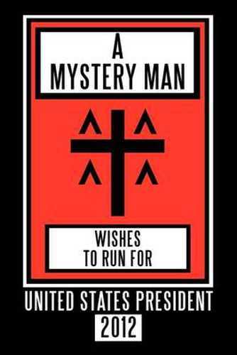 Cover image for A Mystery Man Wishes to Run for United States President 2012