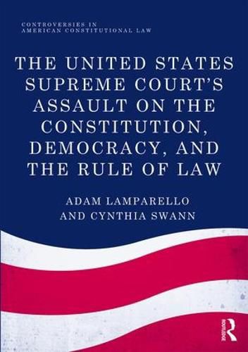 Cover image for The United States Supreme Court's Assault on the Constitution, Democracy, and the Rule of Law