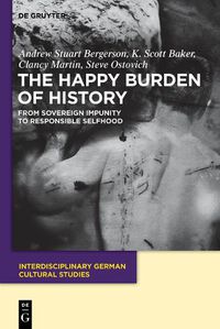 Cover image for The Happy Burden of History: From Sovereign Impunity to Responsible Selfhood