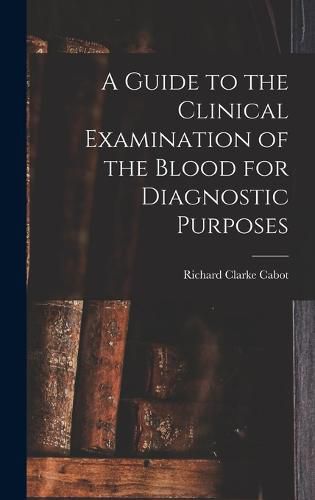 A Guide to the Clinical Examination of the Blood for Diagnostic Purposes