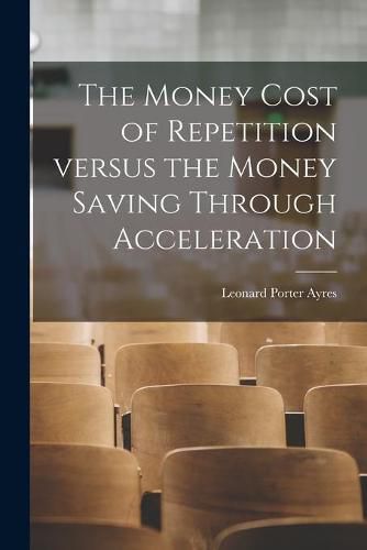 The Money Cost of Repetition Versus the Money Saving Through Acceleration