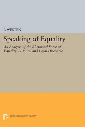 Cover image for Speaking of Equality: An Analysis of the Rhetorical Force of 'Equality' in Moral and Legal Discourse