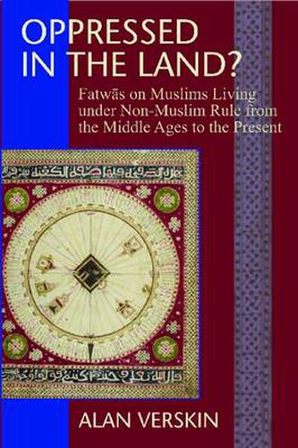 Oppressed in the Land?: Fatwas on Muslims Living under Non-Muslim Rule from the Middle Ages to the Present