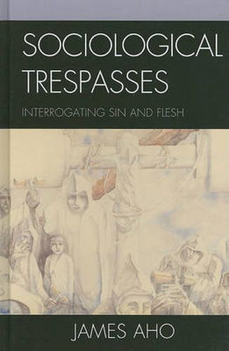 Cover image for Sociological Trespasses: Interrogating Sin and Flesh