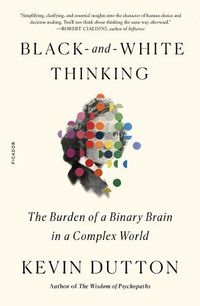 Cover image for Black-And-White Thinking: The Burden of a Binary Brain in a Complex World