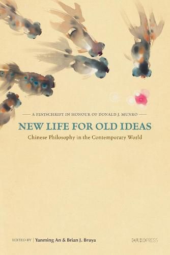 Cover image for New Life for Old Ideas - Chinese Philosophy in the Contemporary World: A Festschrift in Honour of Donald J. Munro