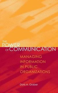 Cover image for The Power of Communication: Managing Information in Public Organizations