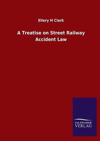 Cover image for A Treatise on Street Railway Accident Law