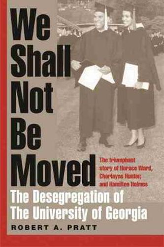 Cover image for We Shall Not be Moved: The Desegregation of the University of Georgia