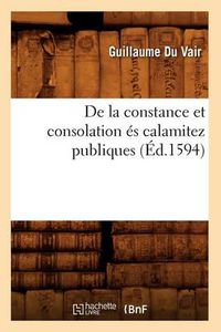 Cover image for de la Constance Et Consolation Es Calamitez Publiques (Ed.1594)