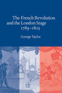 Cover image for The French Revolution and the London Stage, 1789-1805