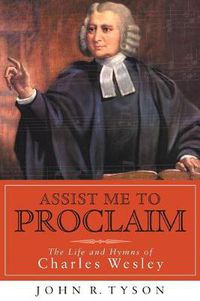 Cover image for Assist Me to Proclaim: The Life and Hymns of Charles Wesley