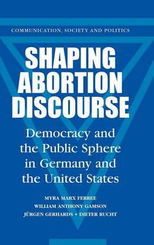 Cover image for Shaping Abortion Discourse: Democracy and the Public Sphere in Germany and the United States