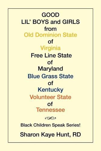 Good Lil' Boys and Girls from Old Dominion State of Virginia Free Line State of Maryland Blue Grass State of Kentucky Volunteer State of Tennessee: (Black Children Speak Series!)