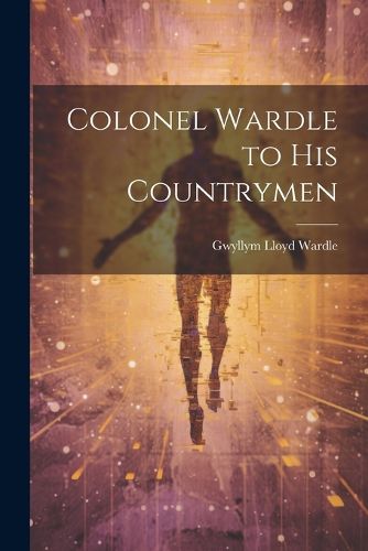 Cover image for Colonel Wardle to His Countrymen
