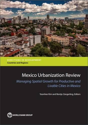 Cover image for Mexico urbanization review: managing urban growth for productive and livable cities in Mexico