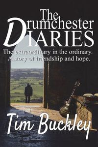 Cover image for The Drumchester Diaries: The extraordinary in the ordinary. A story of friendship and hope