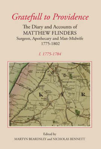 "Gratefull to Providence': The Diary and Accounts of Matthew Flinders, Surgeon, Apothecary and Man-Midwife, 1775-1802: Volume I: 1775-1784