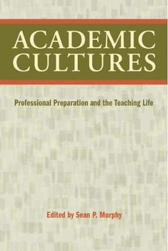 Academic Cultures: Professional Preparation and the Teaching Life