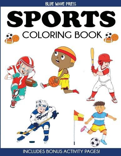 Cover image for Sports Coloring Book: For Kids, Football, Baseball, Soccer, Basketball, Tennis, Hockey - Includes Bonus Activity Pages