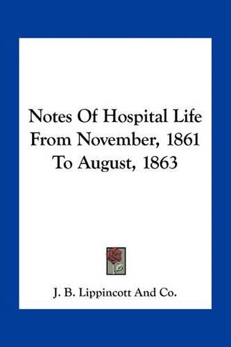 Cover image for Notes of Hospital Life from November, 1861 to August, 1863