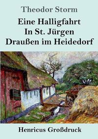 Cover image for Eine Halligfahrt / In St. Jurgen / Draussen im Heidedorf (Grossdruck)