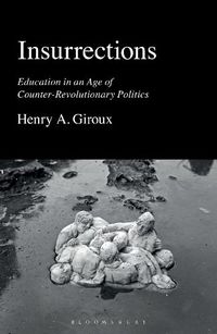 Cover image for Insurrections: Education in an Age of Counter-Revolutionary Politics