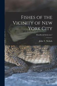 Cover image for Fishes of the Vicinity of New York City; Handbook Series no.7