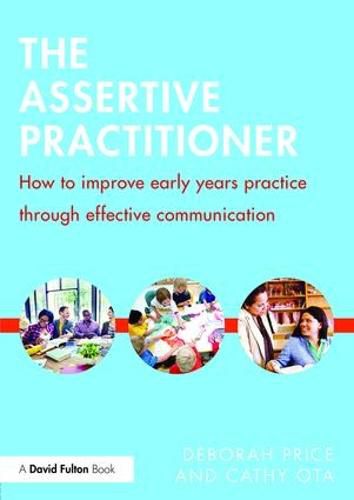 Cover image for The Assertive Practitioner: How to improve early years practice through effective communication